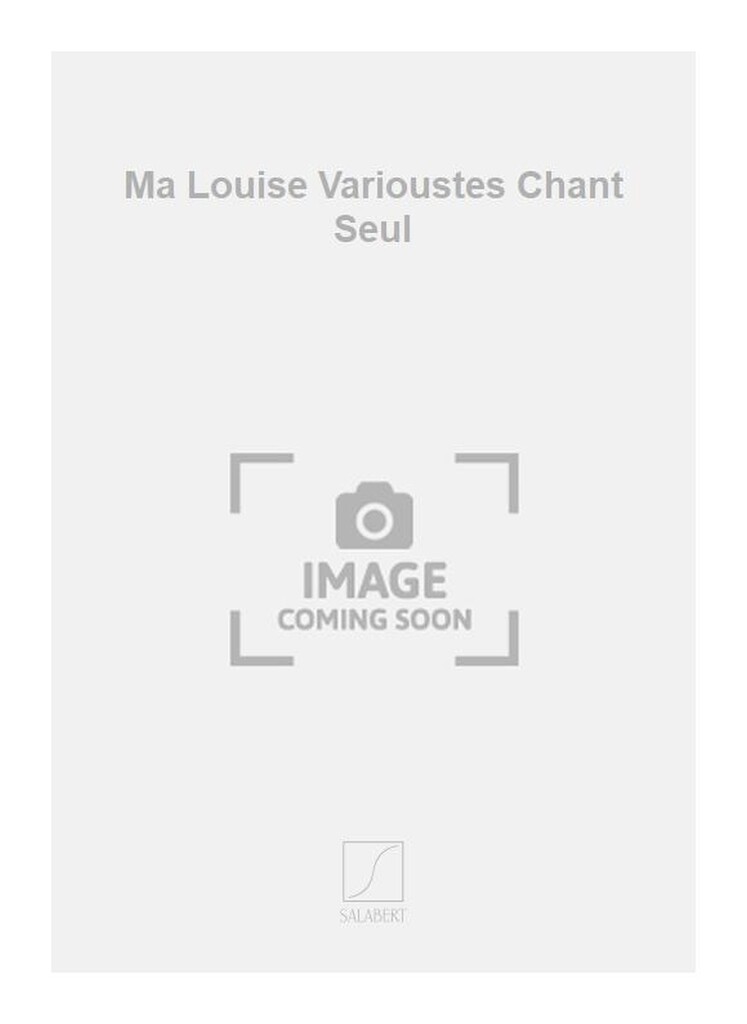Ma Louise Varioustes Chant Seul